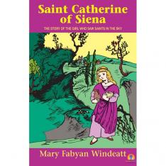 Saint Catherine of Siena: The Story of the Girl Who Saw Saints in the Sky
